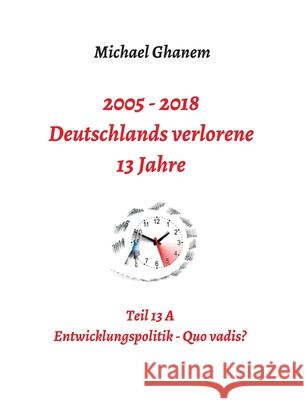 Deutschlands verlorene 13 Jahre Ghanem, Michael 9783748280064 Tredition Gmbh