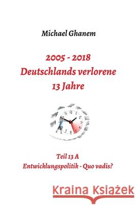 Deutschlands verlorene 13 Jahre Ghanem, Michael 9783748280071 Tredition Gmbh