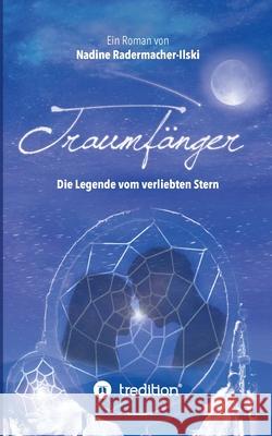 Traumfänger - Die Legende vom verliebten Stern Nadine Radermacher-Ilski 9783748280996