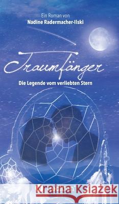 Traumfänger - Die Legende vom verliebten Stern Nadine Radermacher-Ilski 9783748281009