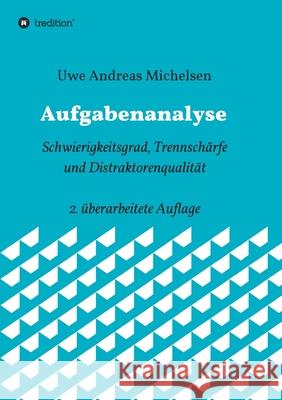 Aufgabenanalyse: Schwierigkeitsgrad, Trennschärfe und Distraktorenqualität - 2. überarbeitete Auflage Michelsen, Uwe Andreas 9783748282952 Tredition Gmbh