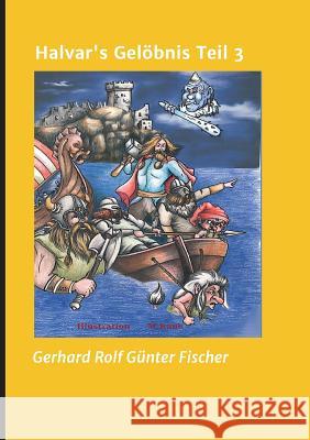 Halvar's Gelöbnis Teil 3 Fischer, Gerhard Rolf Günter 9783748283553 tredition