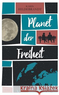 Planet der Freiheit: Roman Hildebrandt, Karin 9783748283942