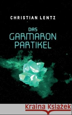 Das Garmaron-Partikel Christian Lentz 9783748284314 Tredition Gmbh