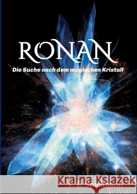 Ronan - Die Suche nach dem magischen Kristall Spielmann, Friederike E. 9783748289449 tredition