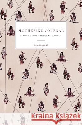 Mothering Journal: Klarheit & Kraft in meiner Mutterschaft Vogt, Leandra 9783748290490