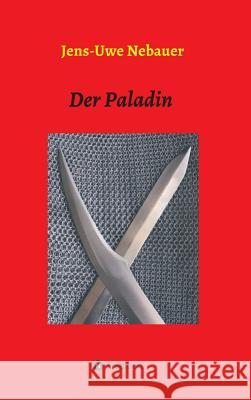 Der Paladin Jens-Uwe Nebauer 9783748290537