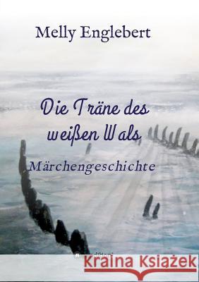 Die Träne des weißen Wals Englebert, Melly Marcelle 9783748291077