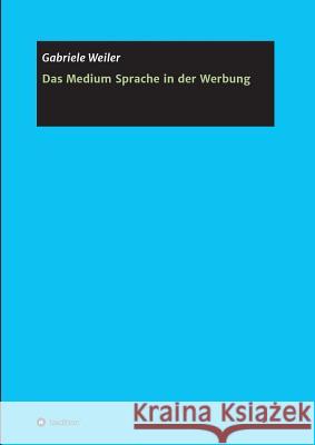 Das Medium Sprache in der Werbung Gabriele Weiler 9783748292012 Tredition Gmbh