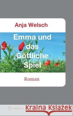 Emma und das G?ttliche Spiel Anja Welsch 9783748294528