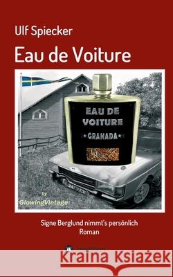 Eau de Voiture: Signe Berglund nimmt's persönlich Spiecker, Ulf 9783748294566 Tredition Gmbh