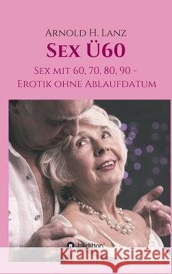 Sex ?60 Arnold H. Lanz 9783748295693 Tredition Gmbh