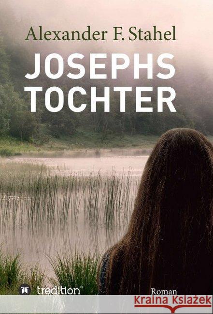 Josephs Tochter: Roman Stahel, Alexander F. 9783748297260