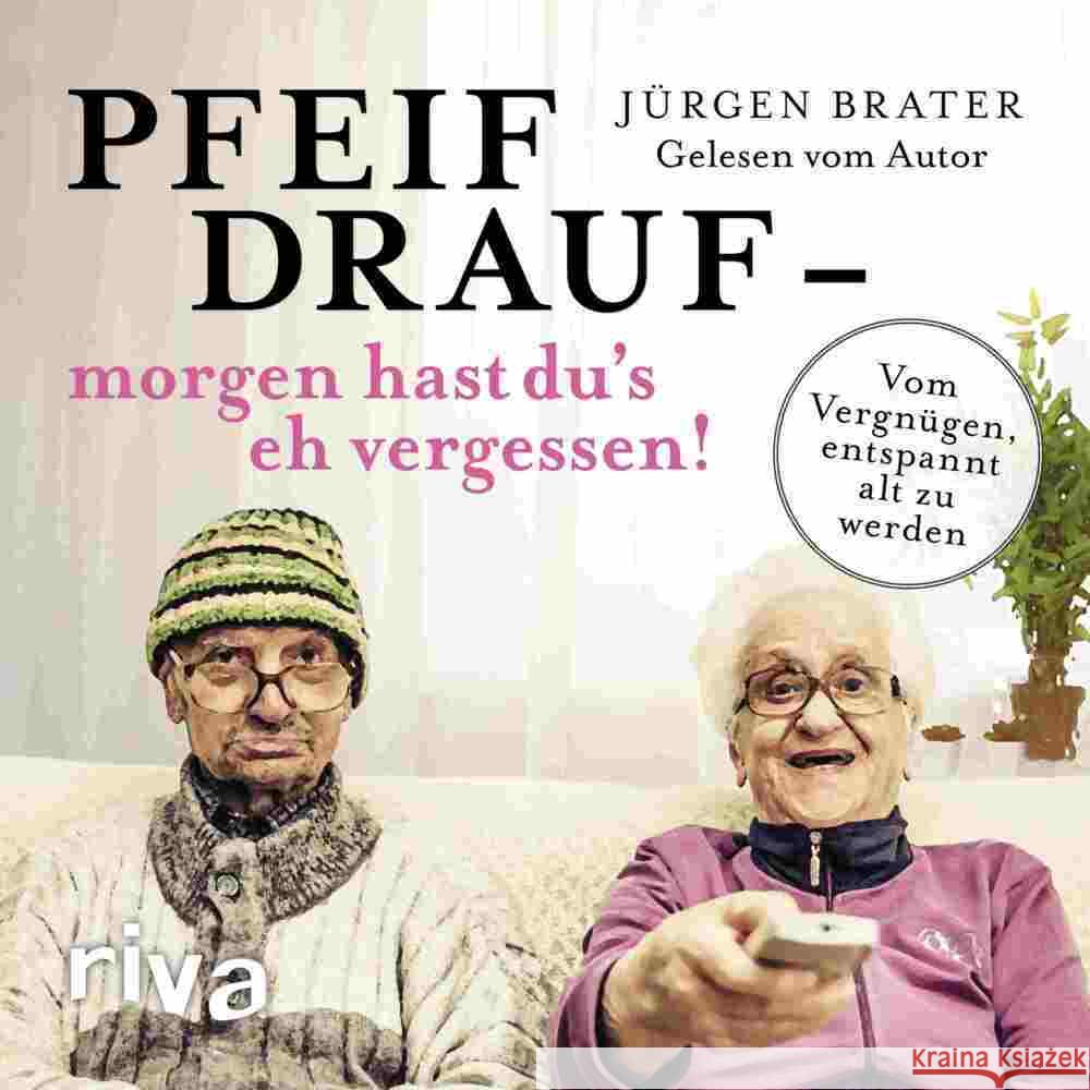 Pfeif drauf - morgen hast du's eh vergessen! Brater, Jürgen 9783748400066 Audio Verlag München