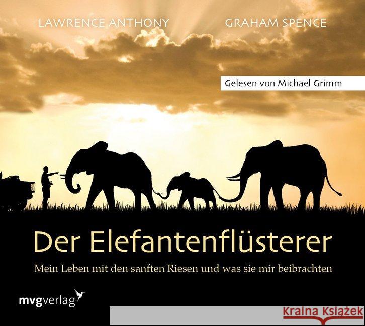 Der Elefantenflüsterer, Audio-CD : Mein Leben mit den sanften Riesen und was sie mir beibrachten. Ungekürzte Lesung Anthony, Lawrence; Spence, Graham 9783748401216