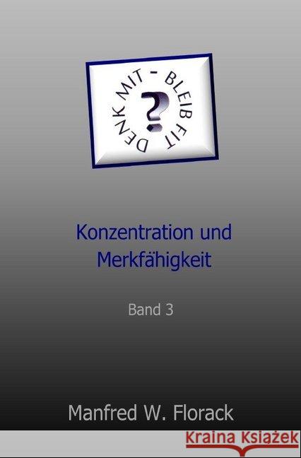 Denk mit - bleib fit. Bd.3 : Konzentration und Merkfähigkeit Florack, Manfred W. 9783748500452