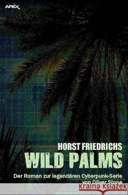 WILD PALMS : Der Roman zur legendären Cyberpunk-Serie von Oliver Stone Friedrichs, Horst 9783748500575