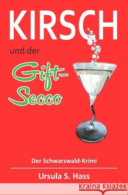 Kirsch und der Gift-Secco : Der Schwarzwald-Krimi Hass, Ursula S. 9783748501107