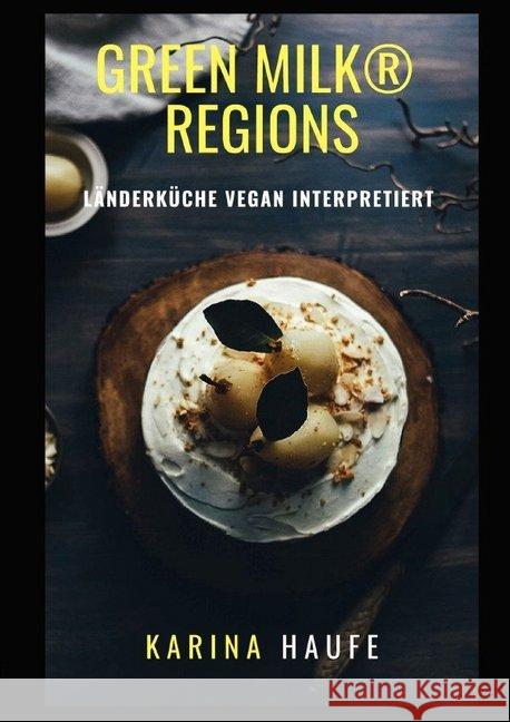 green milk® regions - Länderküche vegan interpretiert Haufe, Karina 9783748501459 epubli