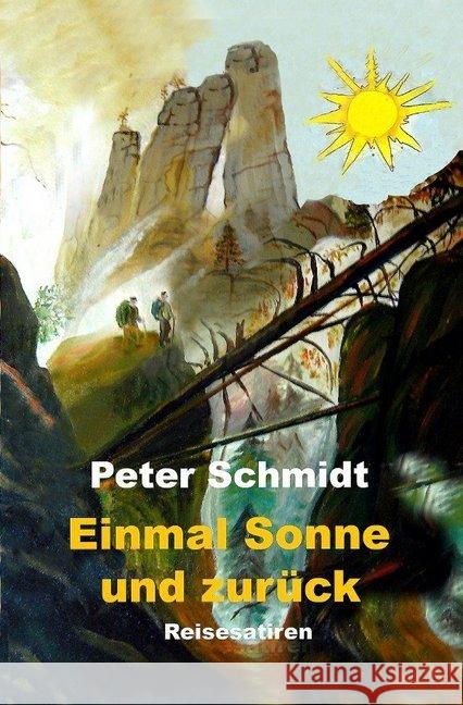 Einmal Sonne und zurück : Reisesatiren Schmidt, Peter 9783748501466