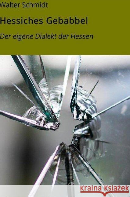 Dialekt der Hessen : Das kleine Buch der Hessen Schmidt, Walter 9783748501787