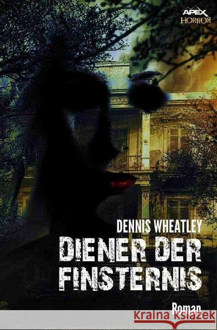 DIENER DER FINSTERNIS : Ein Horror-Roman Wheatley, Dennis 9783748502432