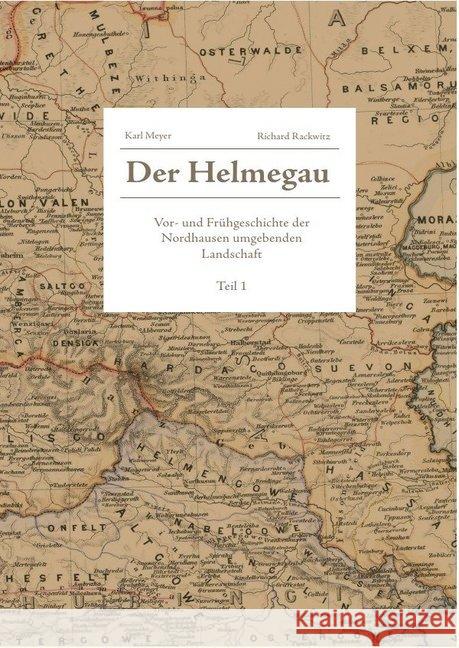 Der Helmegau : Vor- und Frühgeschichte der Nordhausen umgebenden Landschaft ; Teil 1 Meyer, Karl; Rackwitz, Richard 9783748503842