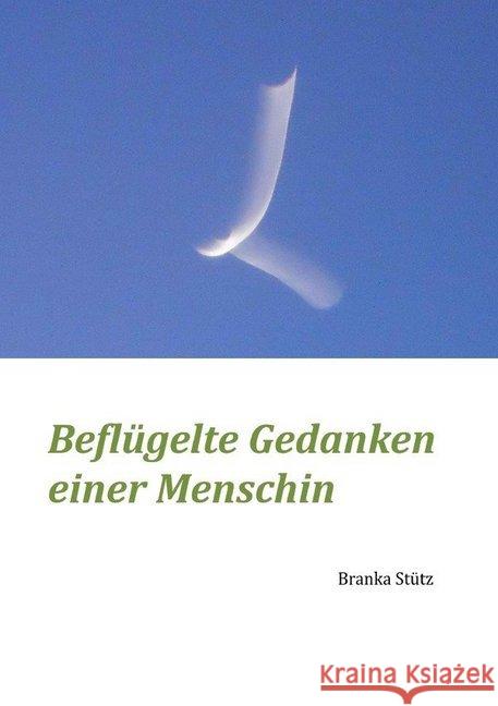 Beflügelte Gedanken einer Menschin Stütz, Branka 9783748504238