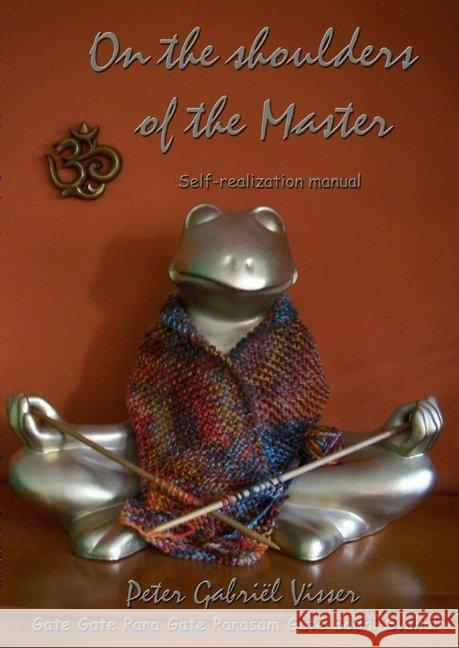 On the shoulders of the Master : Self-realization manual Visser, Peter Gabriël 9783748504344