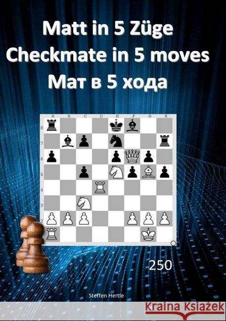 Matt in 5 Züge / Checkmate in 5 moves /  5 Hertle, Steffen 9783748504603 epubli