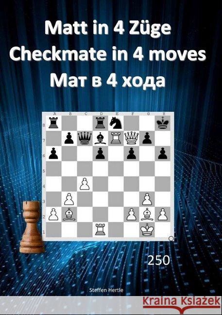 Matt in 4 Züge / Checkmate in 4 moves /  4 Hertle, Steffen 9783748504610 epubli