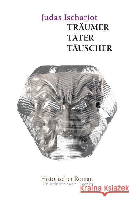 Judas Ischarioth : Träumer, Täter, Täuscher Bonin, Friedrich von 9783748507611 epubli