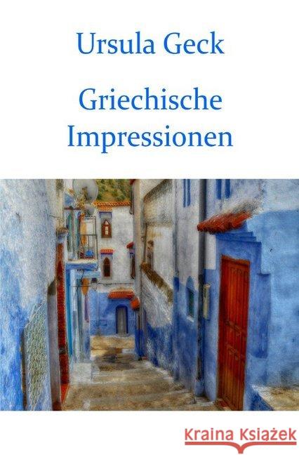 Griechische Impressionen Geck, Ursula 9783748508144