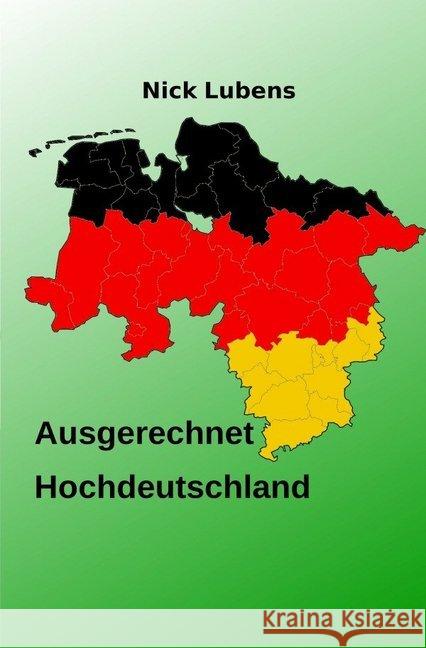 Ausgerechnet Hochdeutschland Lubens, Nick 9783748508441 epubli