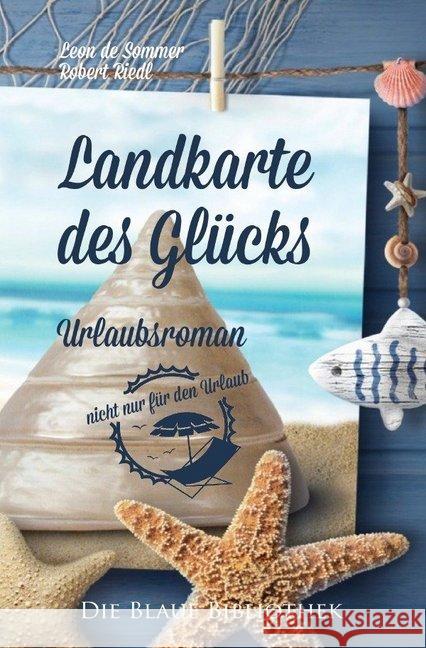 Landkarte des Glücks : Ein Urlaubsroman (nicht nur für den Urlaub) Riedl, Robert 9783748508557