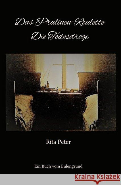 Das Pralinen-Roulette Die Todesdroge : Die Todesdroge Peter, Rita 9783748508984 epubli