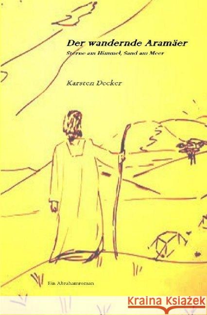 Der wandernde Aramäer : Sterne am Himmel, Sand am Meer Decker, Karsten 9783748509516