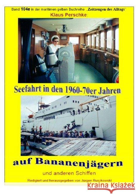 Seefahrt in den 1960-70er Jahren auf Bananenjägern und anderen Schiffen - Band 104e bei Jürgen Ruszkowski Perschke, Klaus 9783748509707 epubli