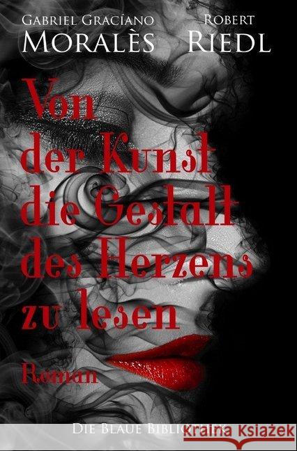 Von der Kunst die Gestalt des Herzens zu lesen : Ein Liebesgeständnis (Roman) Riedl, Robert 9783748510291