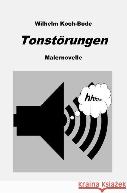 Tonstörungen : Malernovelle Koch-Bode, Wilhelm 9783748510369