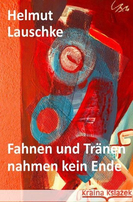 Fahnen und Tränen nahmen kein Ende : Erinnerungen in zehn Kursgeschichten Lauschke, Helmut 9783748510956