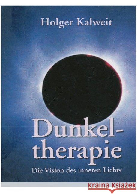 Dunkeltherapie : Die Vision des inneren Lichts Kalweit, Holger 9783748511090 epubli