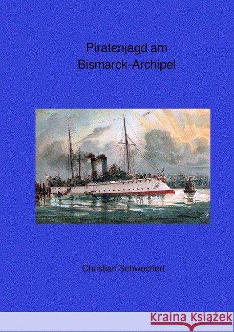 Piratenjagd am Bismarck-Archipel Schwochert, Christian 9783748512301