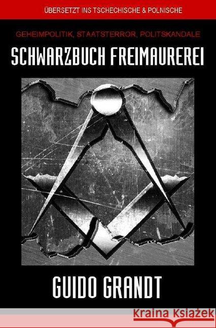 SCHWARZBUCH FREIMAUREREI : Geheimpolitik, Staatsterror, Politskandale Grandt, Guido 9783748512639