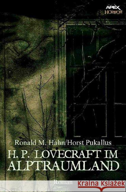 H. P. LOVECRAFT IM ALPTRAUMLAND : Ein Horror-Roman Hahn, Ronald M.; Pukallus, Horst 9783748512738