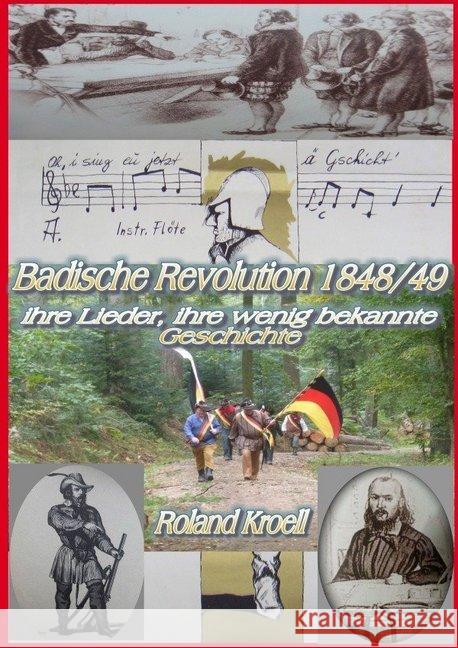 Badische Revolution 1848/49 : Ihre Lieder, ihre wenig bekannte Geschichte Kroell, Roland 9783748513254