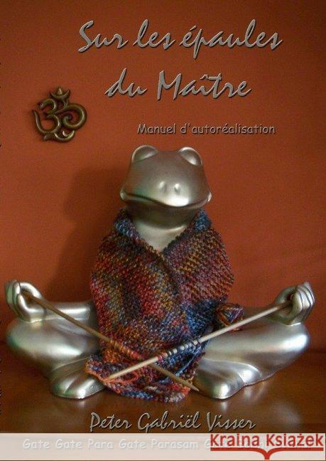 Sur les épaules du Maître : Manuel d'autoréalisation Visser, Peter Gabriël 9783748513476