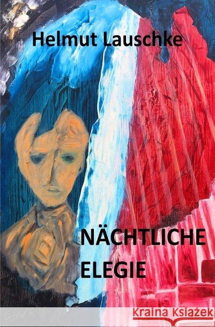 Nächtliche Elegie : Zum Brückenbau der Versöhnung Lauschke, Helmut 9783748513797