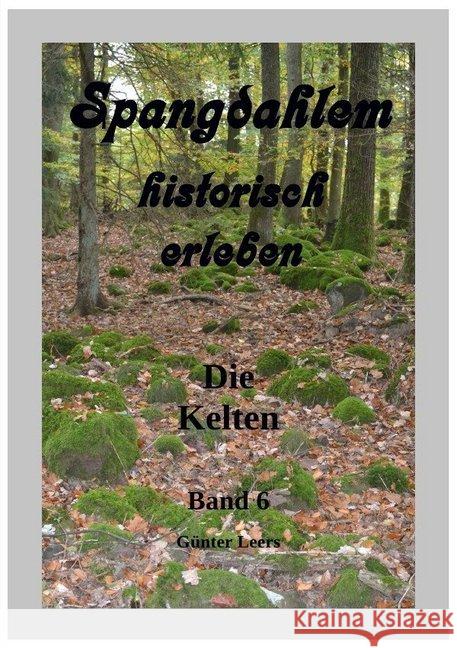 Spangdahlem historisch erleben, Band 6 : Die Kelten Leers, Günter 9783748513827