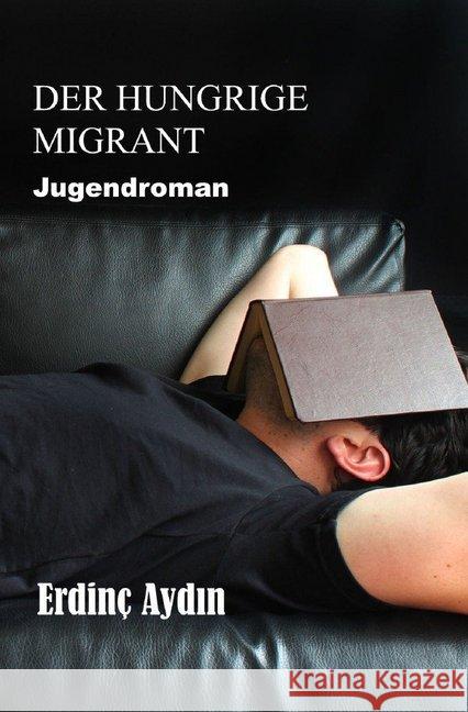 Der hungrige Migrant : Jugendroman Aydin , Erdinç 9783748513896